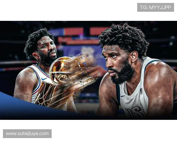 乔尔恩比德带领球队重燃冠军梦想再度掀起NBA赛场激情风暴 乔尔恩比德带领球队重燃冠军梦想再度掀起NBA赛场激情风暴